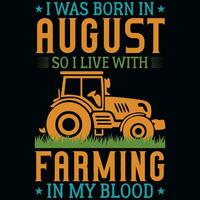 I was born in August so i live with farming tshirt design vector