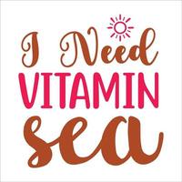 I need vitamin sea  typography design  for t-shirt, cards, frame artwork, bags, mugs, stickers, tumblers, phome cases, print etc. vector