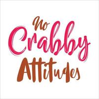 No crabby attitudes typography design  for t-shirt, cards, frame artwork, bags, mugs, stickers, tumblers, phone cases, print etc. vector