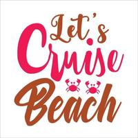 Let's cruise beach typography design  for t-shirt, cards, frame artwork, bags, mugs, stickers, tumblers, phome cases, print etc. vector