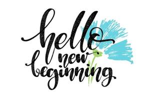 Hello new beginning words with flower. Hand drawn creative calligraphy and brush pen lettering, design for holiday greeting cards and invitations. vector