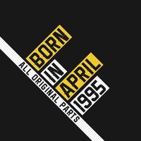 Born in April 1995,  All Original Parts. Vintage Birthday celebration for April 1995 vector