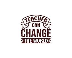 Teacher can change the world t shirt lettering quote vector