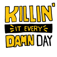 Motivational word quote - Killin' It Every Damn Day png