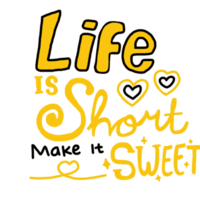 Motivational word quote - Life Is Short Make It Sweet png
