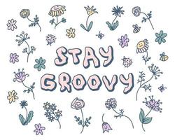 STAY GROOVY motivating slogan print with summer flowers. vector