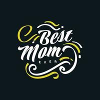 Best Mom Ever Lettering. Can be Used for Greeting Card, Poster, Banner, or T Shirt vector