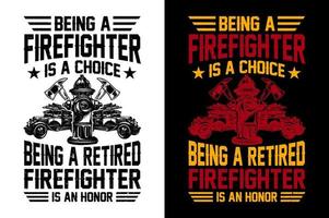 Being A Firefighter Is A Choice Being A Retired Firefighter Is An Honor Firefighter tshirt Design Pro Vector