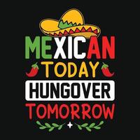 Mexican today hungover tomorrow - Cinco de Mayo typography t shirt, vector and print template