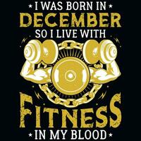 I was born in December so i live with fitness tshirt design vector