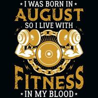 I was born in August so i live with fitness tshirt design vector