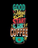 Good ideas start with great coffee. Coffee quote and saying good ideas. Coffee Motivational Quote. Vector Design