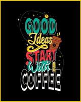 Good ideas start with great coffee. Coffee quote and saying good ideas. Coffee Motivational Quote. Vector Design