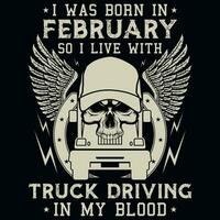 I was born in February so i live with truck driving vintages tshirt design vector