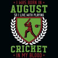 I was born in August so i live with playing cricket tshirt design vector