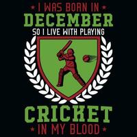 I was born in December so i live with playing cricket tshirt design vector