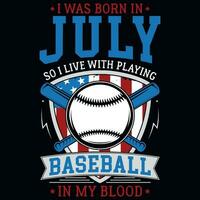 yo estaba nacido en julio entonces yo En Vivo con jugando béisbol gráficos camiseta diseño vector