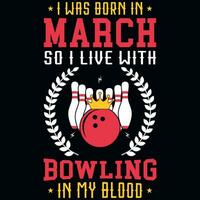 I was born in March so i live with bowling tshirt design vector