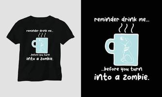 reminder drink me before you turn into a zombie - Mother's Day Typography t-shirt Design with motivational quotes and coffee mug vector