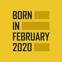 Born in February 2020 Happy Birthday tshirt for February 2020 vector