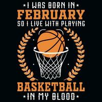 I was born in February so i live with playing basketball graphics tshirt design vector