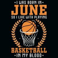 I was born in June so i live with playing basketball graphics tshirt design vector