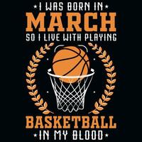 I was born in March so i live with playing basketball graphics tshirt design vector