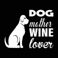 Dog mother wine lover, Mother's day shirt print template,  typography design for mom mommy mama daughter grandma girl women aunt mom life child best mom adorable shirt vector