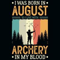 I was born in August so i live with archery vintages tshirt design vector