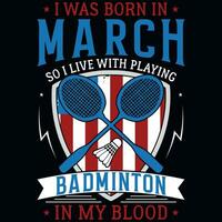 yo estaba nacido en marzo entonces yo En Vivo con jugando bádminton gráficos camiseta diseño vector