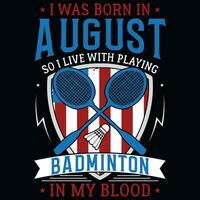 yo estaba nacido en agosto entonces yo En Vivo con jugando bádminton gráficos camiseta diseño vector