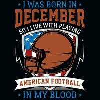 I was born in December so i live with playing American football graphics tshirt design vector