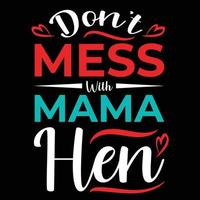 Don't mess with mama hen, Mother's day shirt print template,  typography design for mom mommy mama daughter grandma girl women aunt mom life child best mom adorable shirt vector