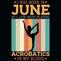 I was born in June so i live with acrobatics vintages tshirt design vector