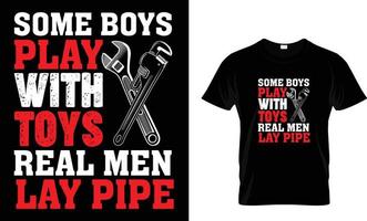 some boys play with toys real men lay pipe vector