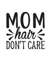 mothers day quote, mom, mama, mother quotes for t-shirt, mug, print etc vector