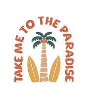 Take me to the paradise summer time vector art