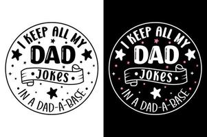 I Keep All My Dad Jokes in A Dad-A-Base. father's day T-Shirt, father's day Vector graphic for t shirt, typographic tshirt design vector