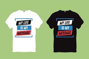 My life is my message Quote Typography T shirt Design vector