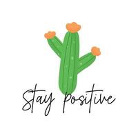 Stay Positive green cactus with flowers illustration for print. Seasonal greeting card. vector