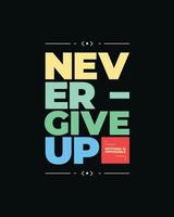 Never give up motivational typography t shirt design for print. Never Give Up vector. Never Give up inspirational quotes design vector