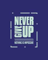 Never give up motivational typography t shirt design for print. Never Give Up vector. Never Give up inspirational quotes design vector