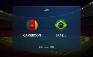 Cameroon vs Brazil. Football scoreboard broadcast graphic vector