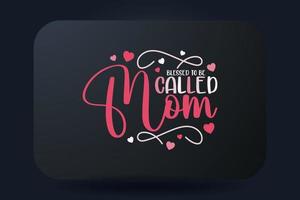 Mothers Day T-shirt Design Blessed To Be Called Mom vector