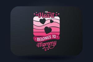 Mothers Day T-shirt Design My Heart Belongs To Mommy vector