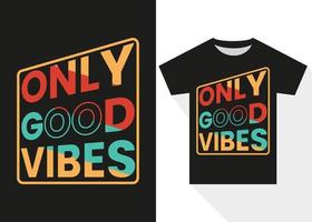 Only Good Vibes Typography T-shirt Design. Best Selling Typography T-shirt Design vector
