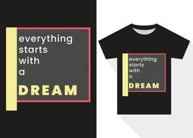 Everything Starts With a Dream T-shirt Design. Best Selling Trendy T-shirt Design vector