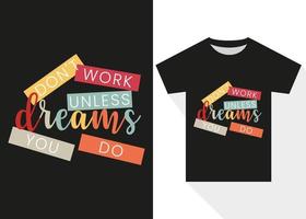 Sueños no lo hagas trabajo a no ser que usted hacer camiseta diseño. mejor de venta motivacional tipografía camiseta diseño vector