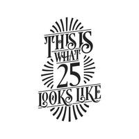 This is what 25 looks like,  25th birthday quote design vector