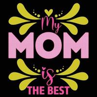 my Mom is the best, Mother's day t shirt print template,  typography design for mom mommy mama daughter grandma girl women aunt mom life child best mom shirt vector